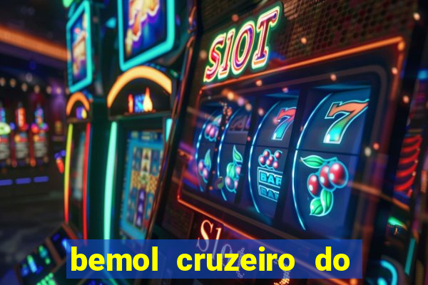 bemol cruzeiro do sul acre